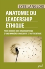 Image for ANATOMIE DU LEADERSHIP ETHIQUE. POUR DIRIGER NOS ORGANISATIONS D&#39;UNE MANIERE CONSCIENTE ET AUTHENTIQUE