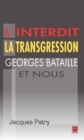 Image for L&#39;interdit la transgression Georges Bataille et nous.