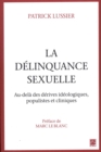 Image for La delinquance sexuelle : Au-dela des derives ideologiques, populistes et cliniques