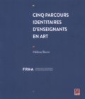Image for Cinq Parcours Identitaires D&#39;enseignants En Art.