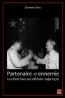 Image for Partenaire et ennemie, La Chine face au Vietnam 1949-1979.