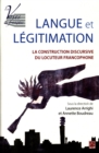 Image for Langue et legitimation : La construction discursive du locuteur francophone.