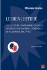 Image for Le bien justifie : Une lecture contemporaine de la synthese philosophico-juridique de Vladimir...