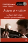 Image for Acteur et victime : La figure de l&#39;enfant dans les guerres modernes