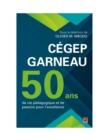 Image for Cegep Garneau. 50 ans de vie pedagogique et de passion pour l&#39;excellence