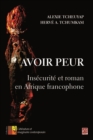 Image for Avoir peur. Insecurite et roman en Afrique francophone