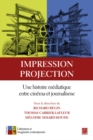 Image for Impression, Projection. Une Histoire Mediatique Entre Cinema Et Journalisme