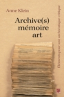 Image for Archive(s), Memoire, Art. Elements Pour Une Archivistique Critique