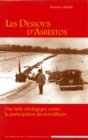 Image for Les Dessous d&#39;Asbestos: Une Lutte Ideologique Contre La Participation Des Travailleurs