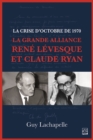 Image for La crise d&#39;Octobre de 1970. La Grande Alliance Rene Levesque et Claude Ryan