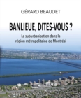 Image for Banlieue, dites-vous ? La suburbanisation dans la region metropolitaine de Montreal
