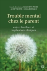 Image for Trouble mental chez le parent. Enjeux familiaux et implications cliniques