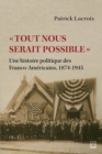Image for Tout Nous Serait Possible: Une Histoire Politique Des Franco-Americains, 1874-1945