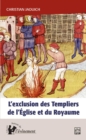 Image for L&#39;exclusion Des Templiers De l&#39;Eglise Et Du Royaume: Le Role Du Proces Des Templiers Dans La Construction De l&#39;Etat (1307-1314)