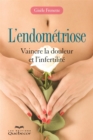 Image for L&#39;endometriose: Vaincre la douleur et l&#39;infertilite