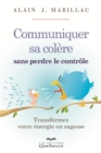 Image for Communiquer sa colere sans perdre le controle: Transformer votre energie en sagesse