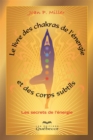 Image for Le livre des chakras, de l&#39;energie et des corps subtils: Les secrets de l&#39;energie