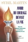 Image for Avoir du courage devant la vie: Tous les combats importants se livrent a l&#39;interieur de soi