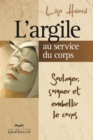 Image for L&#39;argile au service du corps: Soulager, soigner et embellir le corps
