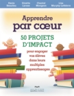 Image for Apprendre par coeur: 50 projets d&#39;impact pour engager vos eleves dans leurs multiples apprentissages