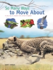 Image for So Many Ways to Move About: A new way to explore the animal kingdom