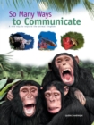 Image for So Many Ways to Communicate: A new way to explore the animal kingdom