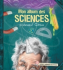 Image for Mon Album Des Sciences--Professeur Génius