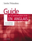 Image for Guide de la communication écrite en anglais [electronic resource] : plus de 110 tableaux, plus de 100 modèles / Sandra Thibaudeau.