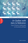 Image for Un Quebec exile dans la federation: Essai d&#39;histoire intellectuelle et de pensee politique