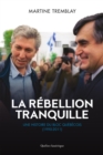 Image for La rebellion tranquille: Une histoire du Bloc Quebecois (1990-2011)