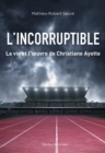Image for L&#39;Incorruptible: La vie et l&#39;A uvre de Christiane Ayotte