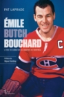 Image for Emile &quot;Butch&quot; Bouchard: Le Roc De Gibraltar Du Canadien De Montreal