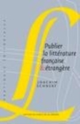 Image for Publier La Litterature Francaise &amp; Etrangere