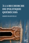 Image for A La Recherche Du Politique Quebecois
