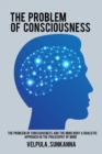 Image for The Problem of Consciousness and the Mind Body A Dualistic Approach in the Philosophy of Mind