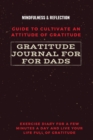 Image for Gratitude Journal for Dads Guide to cultivate an Attitude of Gratitude Mindfulness &amp; Reflection Exercise Diary for a Few Minutes a Day and Live Your Life Full Of Gratitude