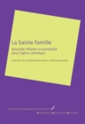Image for La Sainte famille: Sexualite, filiation et parentalite dans l&#39;Eglise catholique.