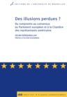 Image for Des illusions perdues ?: Du compromis au consensus au Parlement europeen et a la Chambre des representants americaine