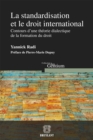 Image for La Standardisation Et Le Droit International: Contours D&#39;une Theorie Dialectique De La Formation Du Droit