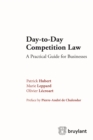 Image for Day-to-Day Competition Law: A Pratical Guide for Businesses