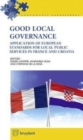 Image for Good Local Governance : Application of European Standards for Local Public Services in France and Croatia
