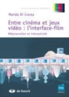 Image for ENTRE CINEMA ET JEUX VIDEO : L&#39;INTERFACE-FILM METANARRATION ET INTERACTIVITE [electronic resource]. 