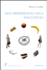 Image for Nos preferences sous influence: Comprendre les mecanismes psychologiques qui influencent nos choix