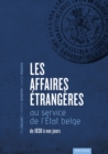 Image for Les Affaires etrangeres au service de l&#39;Etat belge de 1830 a nos jours