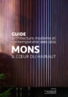 Image for Mons &amp; CA ur du Hainaut: Guide d&#39;architecture moderne et contemporaine 1885-2015.
