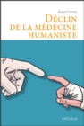 Image for Declin de la medecine humaniste: Essai philosophique a l&#39;attention des medecins et des etudiants en medecine