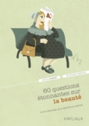Image for 60 Questions Etonnantes Sur La Beaute Et Les Reponses Qu&#39;y Apporte La Science: Un Question-reponse Serieusement Drole Pour Dejouer Les Cliches !