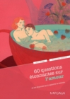 Image for 60 questions etonnantes sur l&#39;amour et les reponses qu&#39;y apporte la science: Un question-reponse serieusement drole pour dejouer les cliches !