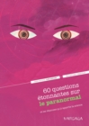 Image for 60 questions etonnantes sur le paranormal et les reponses qu&#39;y apporte la science: Un question-reponse serieusement drole pour dejouer les cliches !