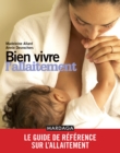 Image for Bien vivre l&#39;allaitement: Le guide de reference sur l&#39;allaitement